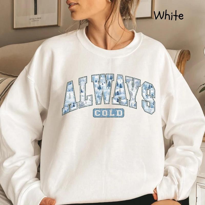 Always Cold Sweatshirt, Funny Cold Sweatshirt, Winter Sweatshirt, Women Winter Shirt, Cute Fall Gift, Freezing Sweatshirt, Funny Winter Gift