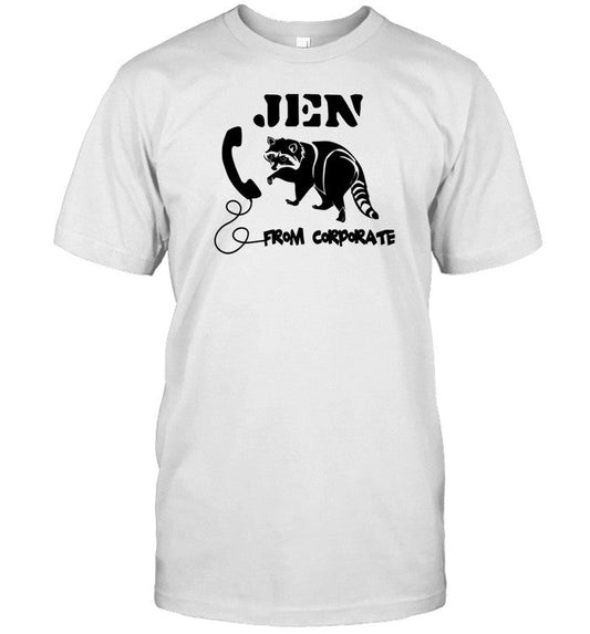 Jen From Corporate T-Shirt, Hoodie, Tank Top, Sweater And Long Sleeve T-Shirt-Unisex T-Shirt
