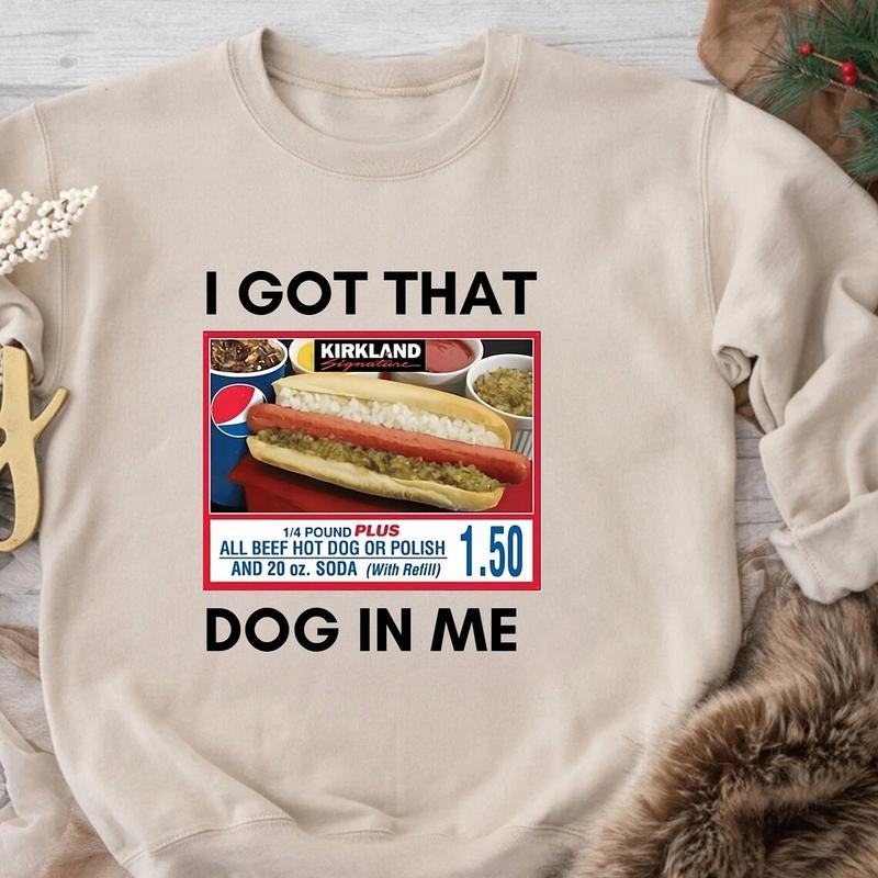 I Got That Dog In Me TShirt Sweatshirt Hoodie, Keep 150 Dank Meme Shirt, Costco Hot Dog Combo Shirt, Trendy Sweatshirt, Funny Shirt