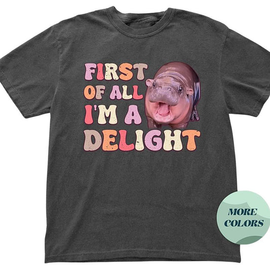 Moo Deng 'First Of All I'm A Delight' T-shirt, Baby Hippo Shirt, Funny Angry Moo Deng Apparel for Hippo Lovers, Cute Shirt, Cute Sarcastic Shirts, Sar