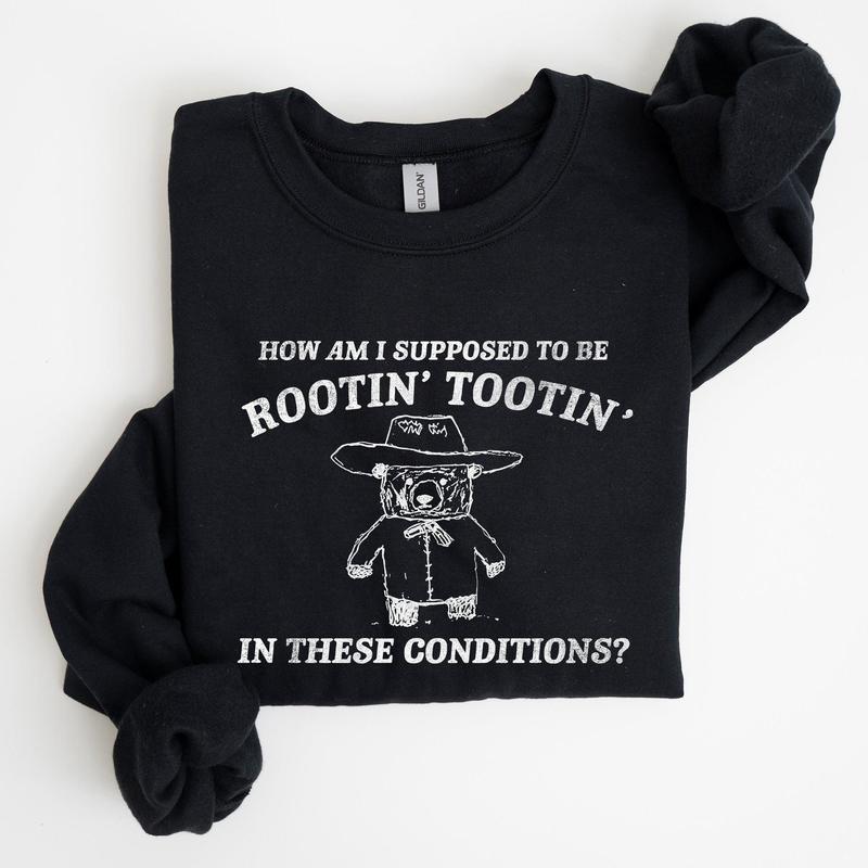 How Am I Supposed To Be Rootin Tootin Sweatshirt Casual Comfort Womenswear ComfortableÃ‚Â Graphic