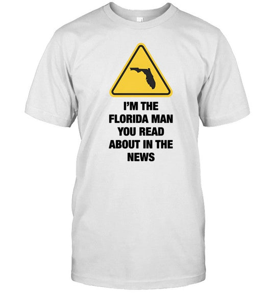 Gotfunny I'm The Florida Man You Read About In The News