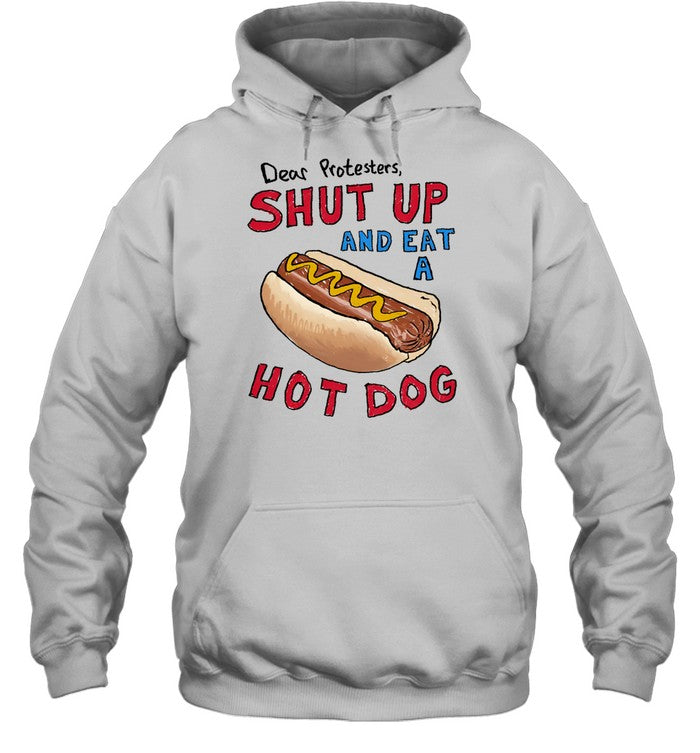 Dear Protesters Shut Up And Eat A Hot Dog Hoodie