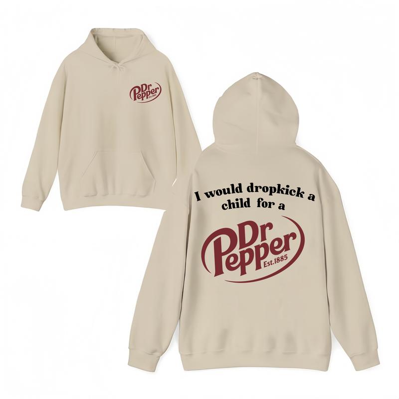 I Would Dropkick A Child For A Dr Pepper Hoodie ,Dr Pepper Est.1885 Sweater , Unisex, Dr Pepper Shirt