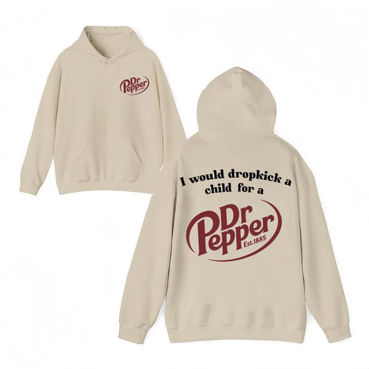 I Would Dropkick A Child For A Dr Pepper Hoodie ,Dr Pepper Est.1885 Sweater , Unisex, Dr Pepper Shirt