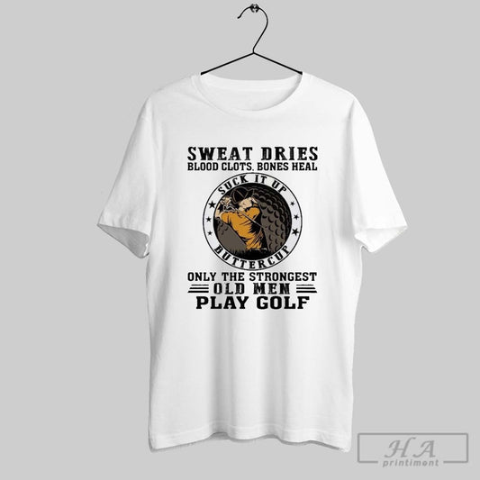 Sweat Dries Blood Clots Bones Heal Old Funny Golf Lover Shirt