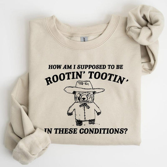 How Am I Supposed To Be Rootin Tootin Sweatshirt Casual Comfort Womenswear ComfortableÃ‚Â Graphic