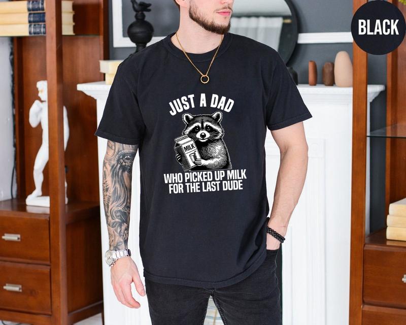 Just A Dad Who Picked Up For The Last Dude Father's Day Raccoon Shirt, Dark Humor Minimalist Funny Milk T-shirt, Gift For Dad