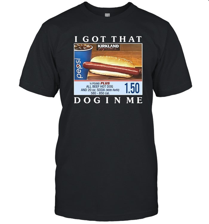 I Got That Dog In Me Costco Hot Dog Combo T-Shirt