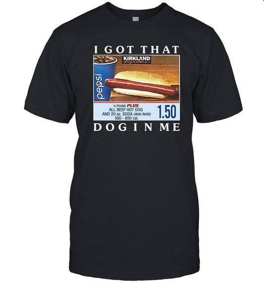 I Got That Dog In Me Costco Hot Dog Combo T-Shirt
