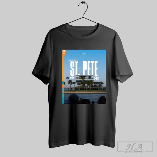 Poster Ntt Indycar Series Up Next St Pete March 2 2025 For The First Time In 2025 Its Race Week T Shirt