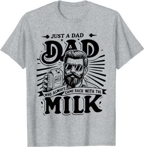 Just A Dad Who Always Came Back With The Milk Funny Father T-Shirt For Men and Women