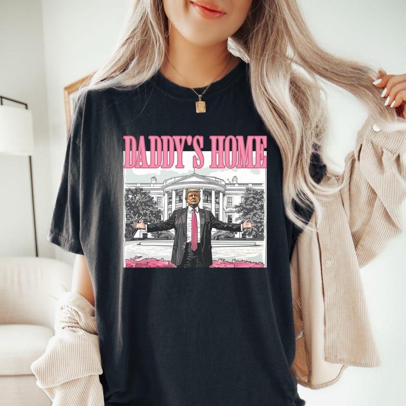 Daddy's Home Tshirt, Donald Truump Shirt, President Trumpp Shirt, Trump Daddy's Home, Funny Shirt, Unisex T-Shirt Top Womenswear Streetwear Summer