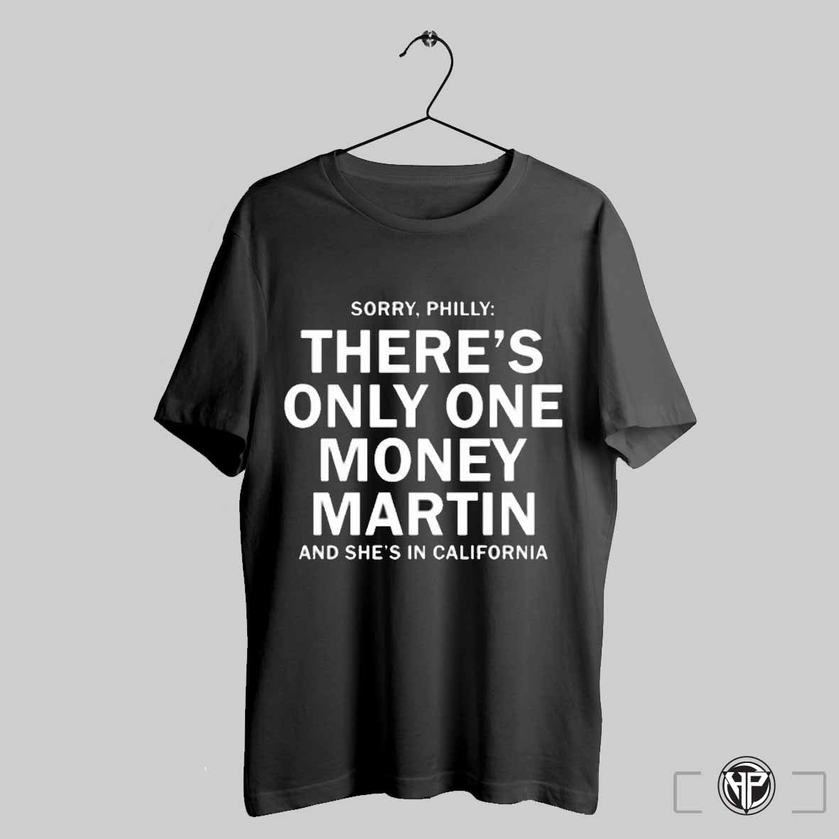 Sorry Philly Theres Only One Money Martin And Shes In California T Shirt Trending Sweatshirt