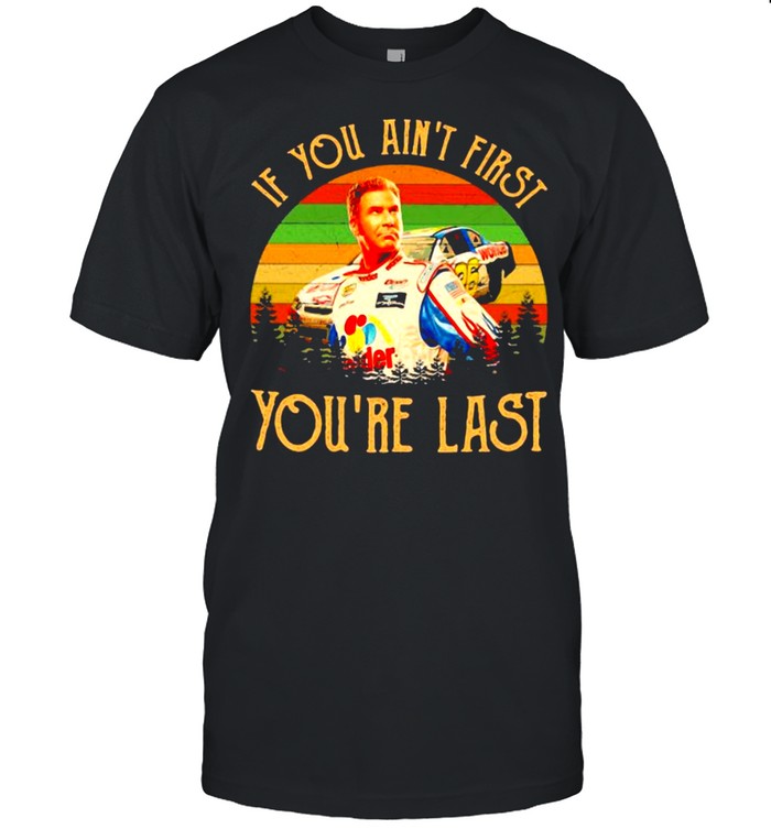 If You Ainâ€™t First Youâ€™re Last Racing Car Vintage shirt