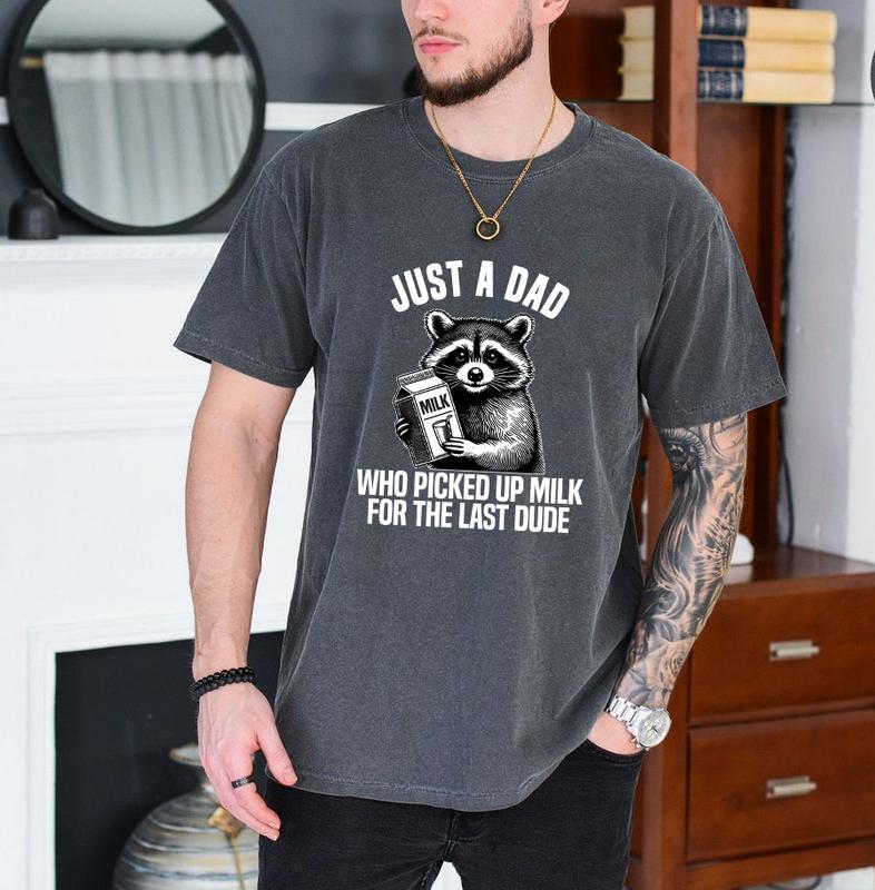 Just A Dad Who Picked Up For The Last Dude Father's Day Raccoon Shirt, Dark Humor Minimalist Funny Milk T-shirt, Gift For Dad
