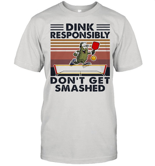 Dink Responsibly Don't Get Smashed Table Tennis Vintage shirt