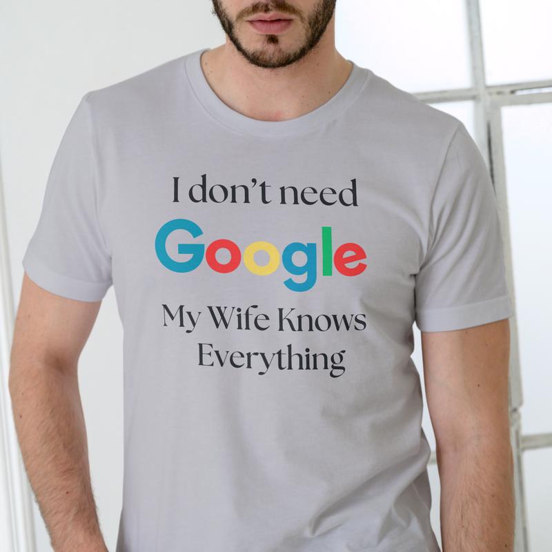 I don't need Google My Wife Knows Everything T shirt