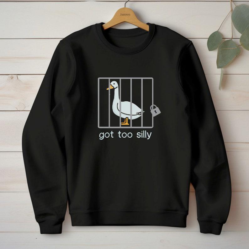 Got Too Silly Shirt, Silly Goose Shirt, Got too silly T-Shirt, Funny Goose Shirt, Silly Goose On the Loose, Gift For Him, Gift For Her