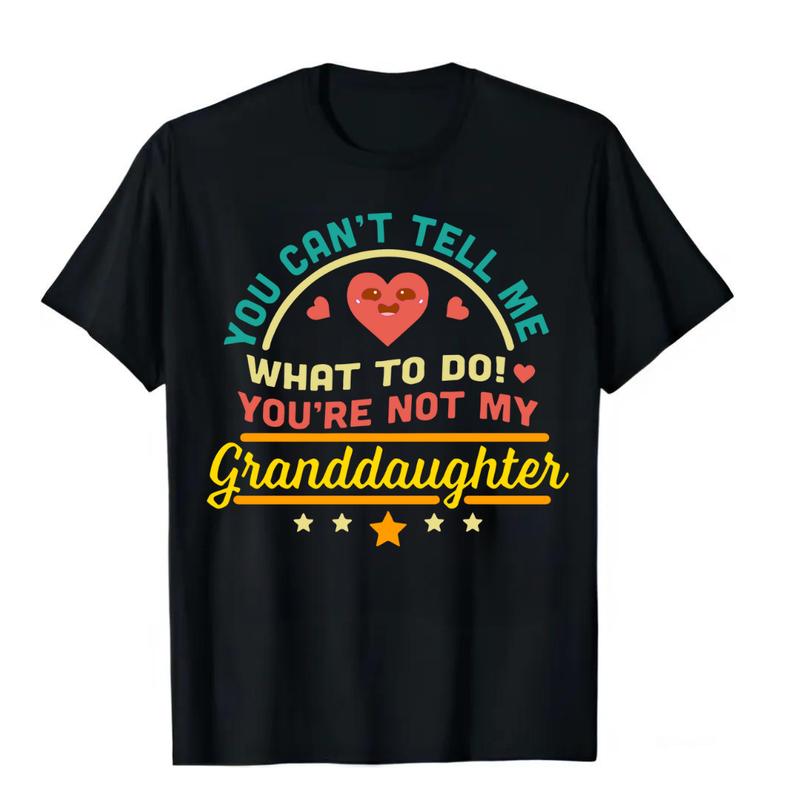 Funny Grandpa T-Shirt, You Can't Tell Me What To Do You're Not My Granddaughter T-Shirt, Menswear, Round Neck