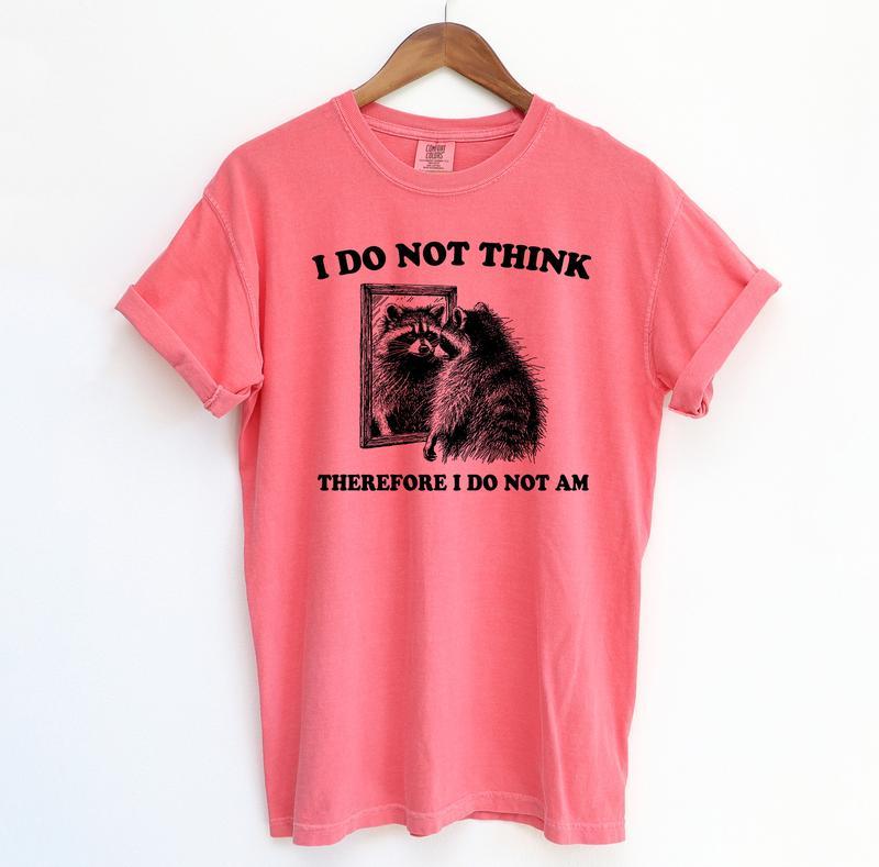 I Do Not Think Raccoon Funny Shirt, Meme Comfort Shirt, Summer Fashion Hip Hop Streetwear Style, Y2k 2000 Shirt, Gift Idea, Casual material shirt, basic shirt