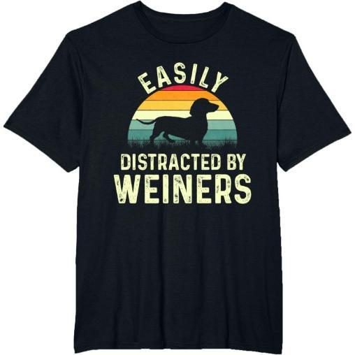 Dachshund Weiner Dog, Easily Distracted By Weiners T-Shirt Made in USA