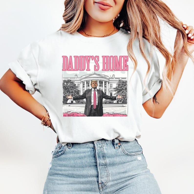 Daddy's Home Tshirt, Donald Truump Shirt, President Trumpp Shirt, Trump Daddy's Home, Funny Shirt, Unisex T-Shirt Top Womenswear Streetwear Summer