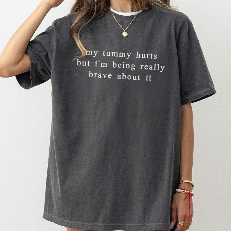 My Tummy Hurts I'm Being Really Brave About It Shirt, Funny Women Comfort Tee, Anniversary Gift, Funny Gifts For Her, Funny Shirts For Women, Tummy Hurts Tee, Funny Women Top