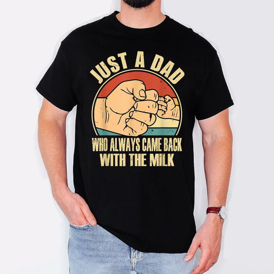 Fathers day Just a dad who always came back with the milk T-Shirt