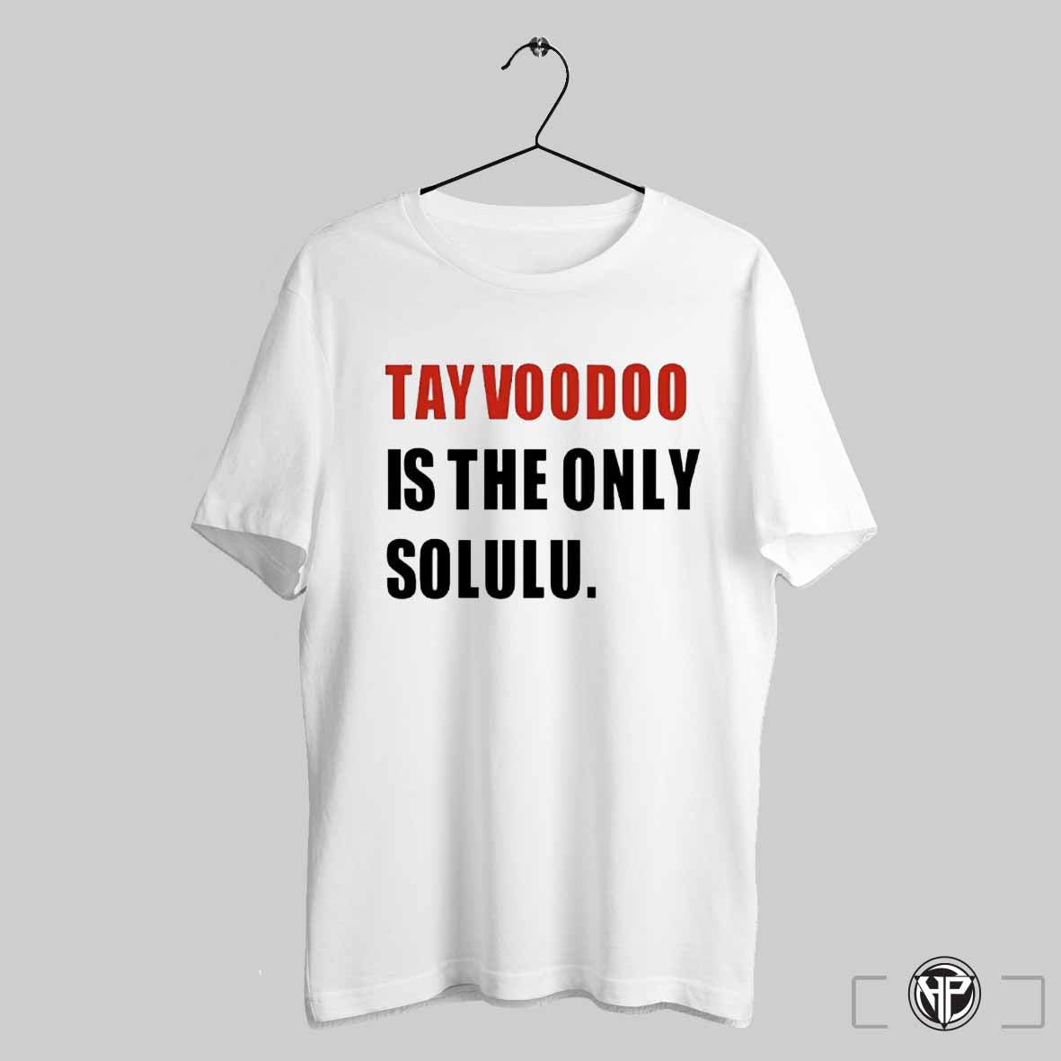 Tayvoodoo Is The Only Solulu Shirt Trending Sweatshirt