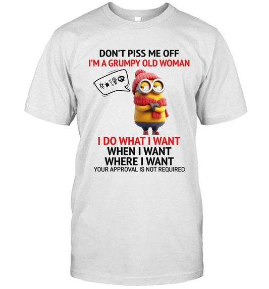 DON'T PISS ME OFF I'M A GRUMPY OLD WOMAN I DO WHAT I WANT WHEN I WANT WHERE I WANT YOUR APPROVAL IS _2