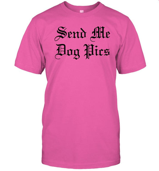 Limited Send Me Dog Pics Funny Shirt