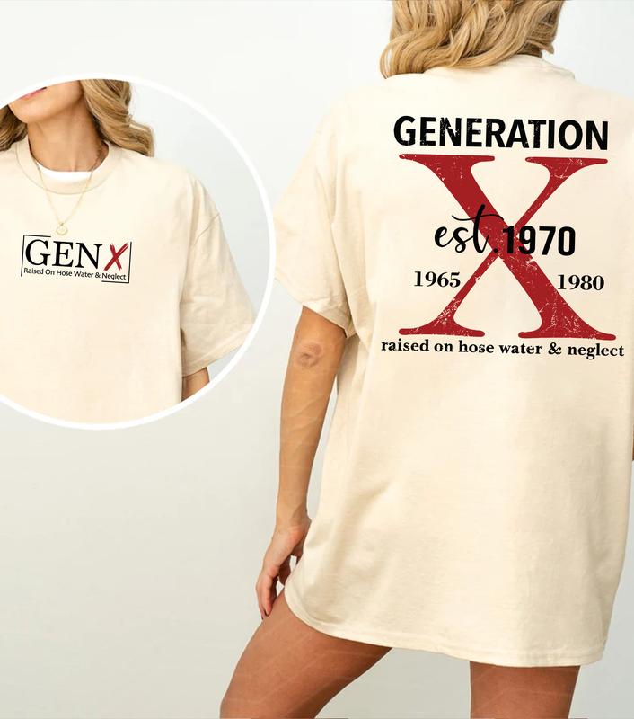 Gen X Two Side T-Shirt: Customize Proud Gen X Style, Raised On Hose Water & Neglect Vintage Humor