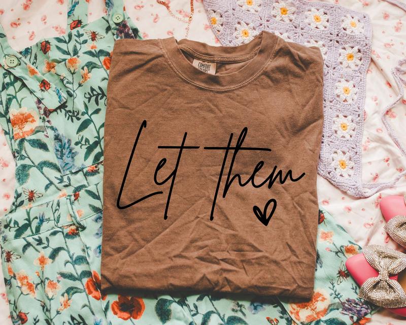 Let Them Shirt, Inspirational Shirt, Positive Saying Shirt, Mental Health Shirt, Inspirational Quotes Shirt, Self Love Gift