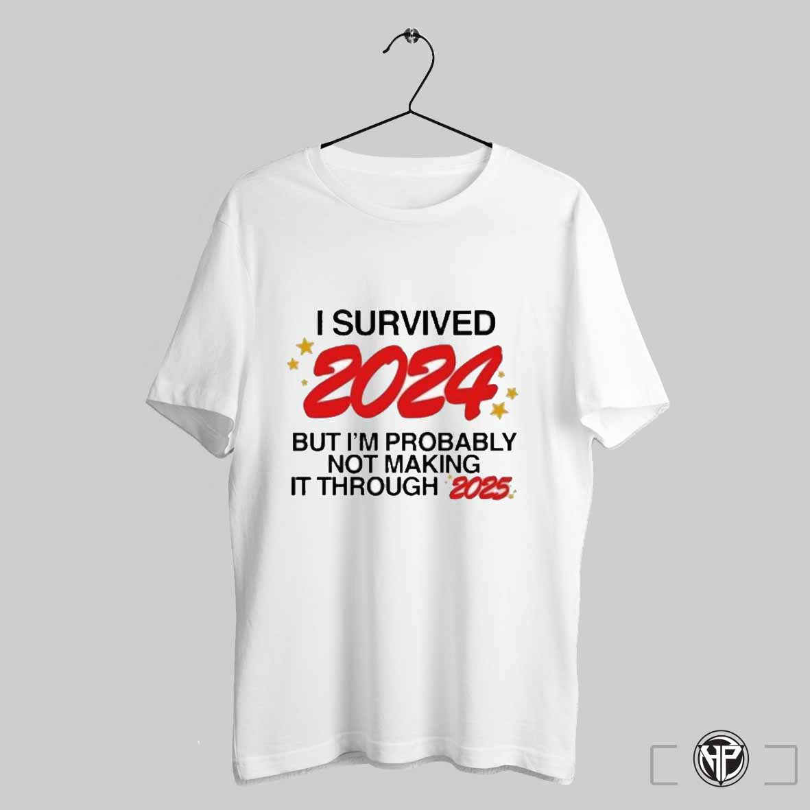 Survived 2024 But Im Probably Not Making It Through 2025 Shirt Trendy Sweatshirt