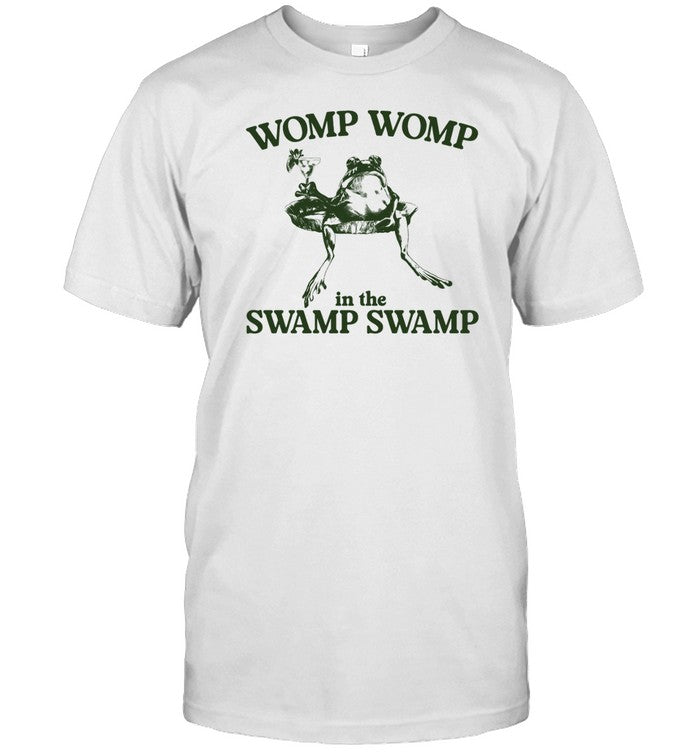 Gotfunny Womp Womp In The Swamp Swamp Shirt