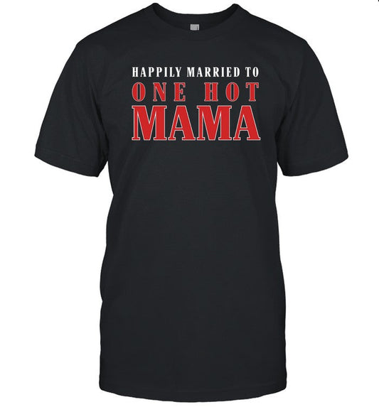 Limited Married To One Hot Mama Shirt