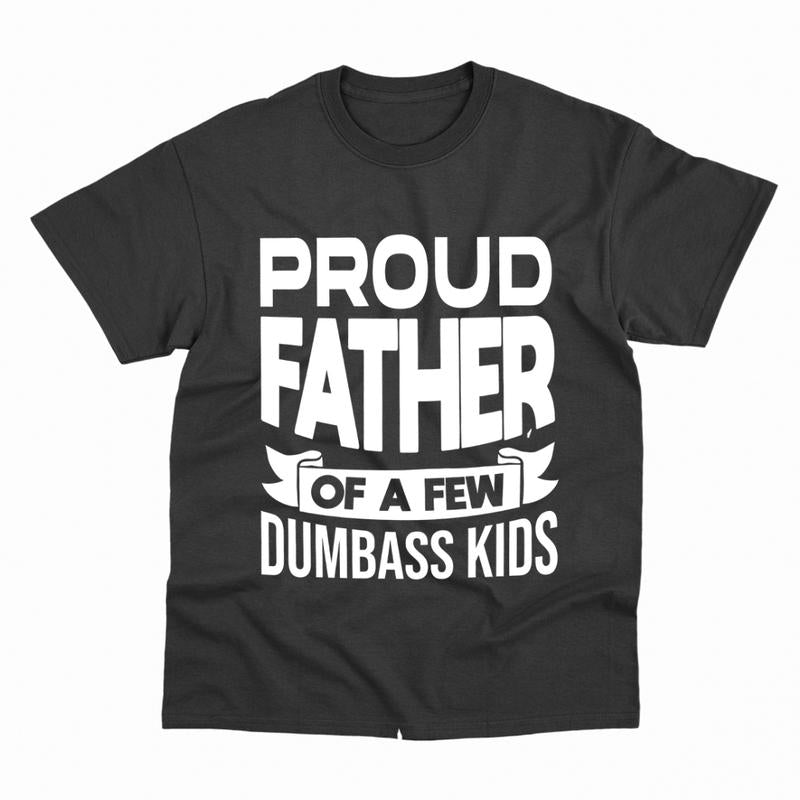 Men Proud Father T-Shirt, Proud Father Of A Few Dumbass Kids T-shirt, Funny Dad T-Shirt, Cute Joke Men T Shirt Gifts for Daddy, Graphic Design