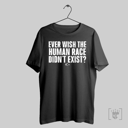 Premium Ever Wish The Human Race Didnt Exist 2025 T Shirt