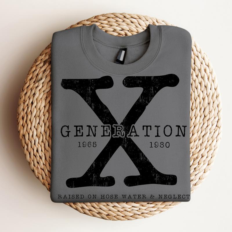 Generation X , Raised on Hose Water and Neglect - Crewneck Sweatshirt, Nostalgia, Funny Tee, Bright Graphic, Funny Apparel, Gift Idea, Relaxed Fit, Ca