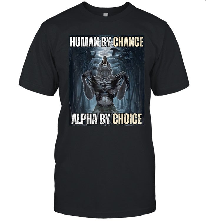 Human By Chance Alpha By Choice Cool Funny Alpha Wolf Meme T Shirt