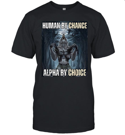 Human By Chance Alpha By Choice Cool Funny Alpha Wolf Meme T Shirt
