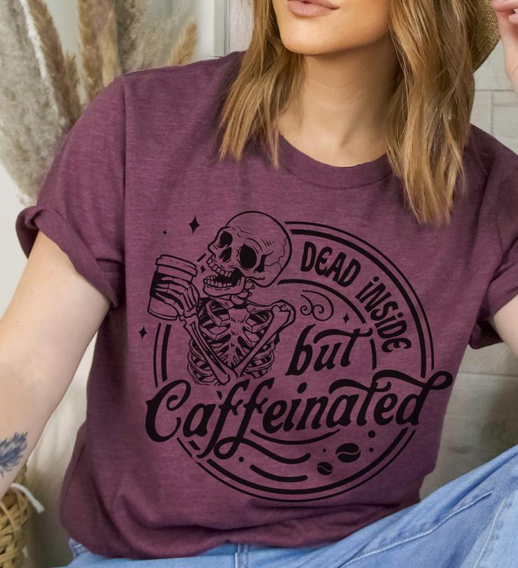 Dead Inside But Caffeinated T-Shirt Funny Sarcastic Tshirt Relatable Funny Tees Soft Print Shirt Sarcasm Funny T-Shirt Sublimation Print Tshirt Casual