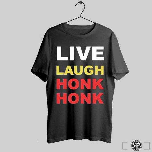 Tank Ledger Live Laugh Honk Honk T Shirts Trendy Sweatshirt