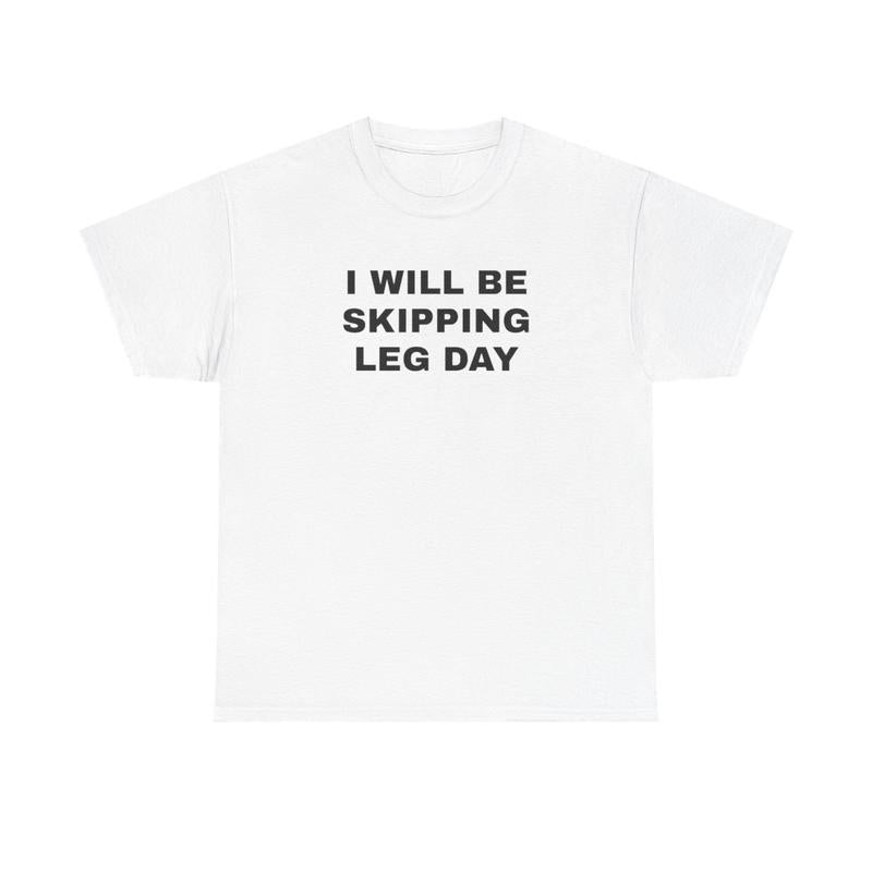 I Will Be Skipping Leg Day Unisex Heavy Cotton Tee - Gym Shirt - Pump Cover - Funny Shirt - Gymtok - Weightlifting - Workout Clothes - Gift for Men and Women
