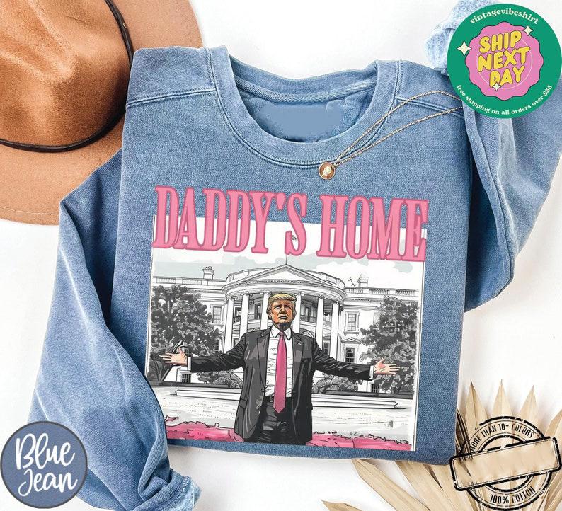 Daddy's Home, White House Trump 2024 Sweatshirt, Gift for Republican, President Trump Crewneck, Funny Trump Shirt, MAGA Tees, For Men, For Women, Tren