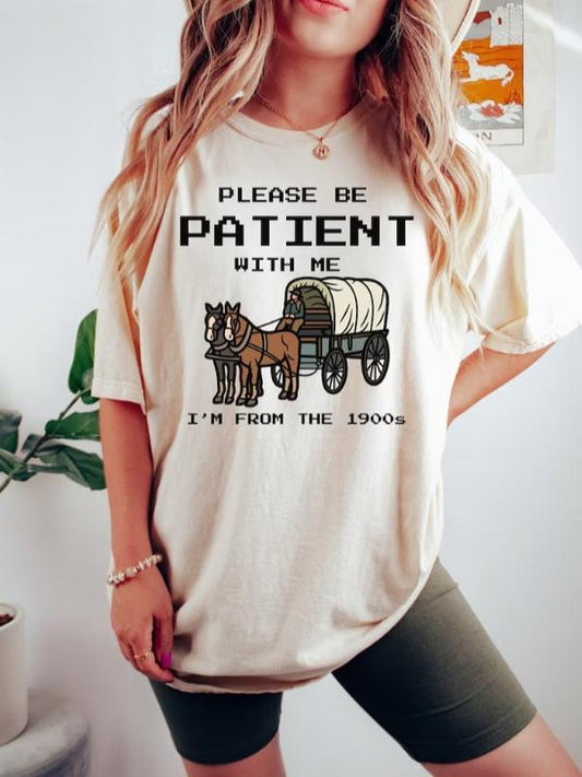 Please Be Patient With Me I'm From The 1900s Shirt, Funny Graphic Shirt, Funny Retro Shirt, 1900s Graphic Tee