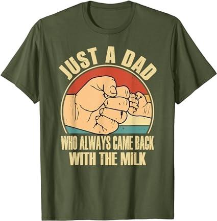 Fathers day Just a dad who always came back with the milk T-Shirt