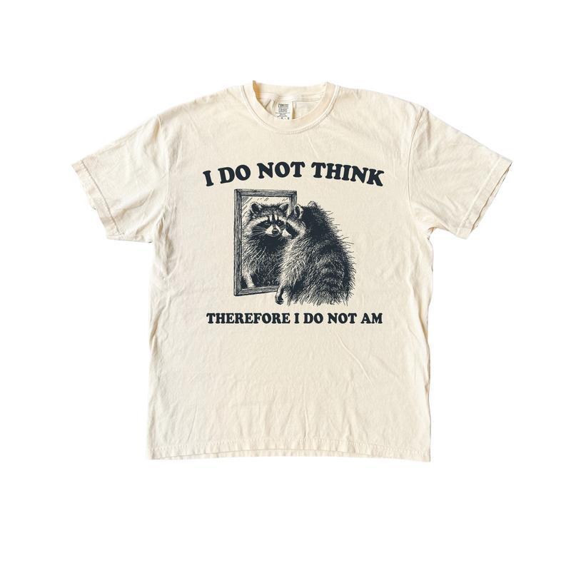 I Do Not Think Raccoon Funny Shirt, Meme Comfort Shirt, Summer Fashion Hip Hop Streetwear Style, Y2k 2000 Shirt, Gift Idea, Casual material shirt, basic shirt