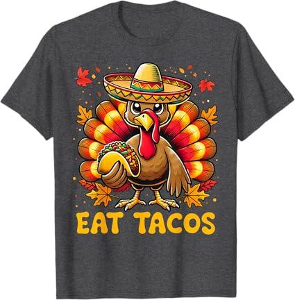 Funny Thanksgiving Turkey Eat Tacos Mexican Thanksgiving Fun T-Shirt